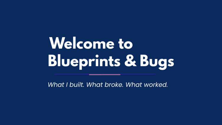 Cover image for Welcome to Blueprints & Bugs!